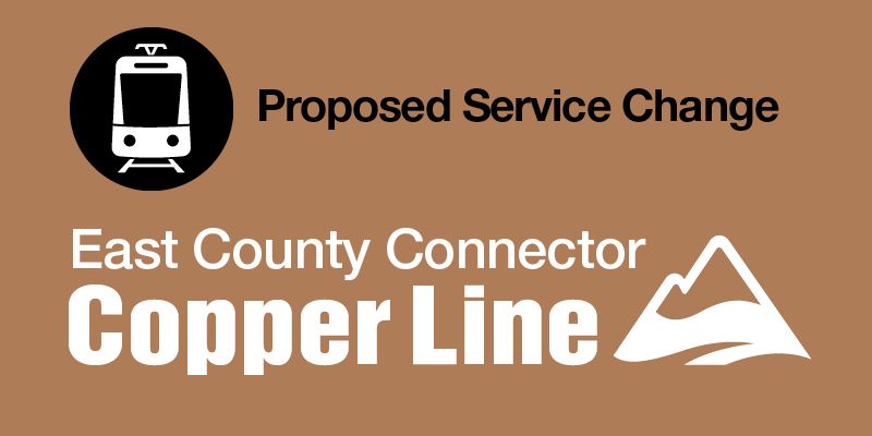 Proposed Service Change - East County Connector - Copper Line