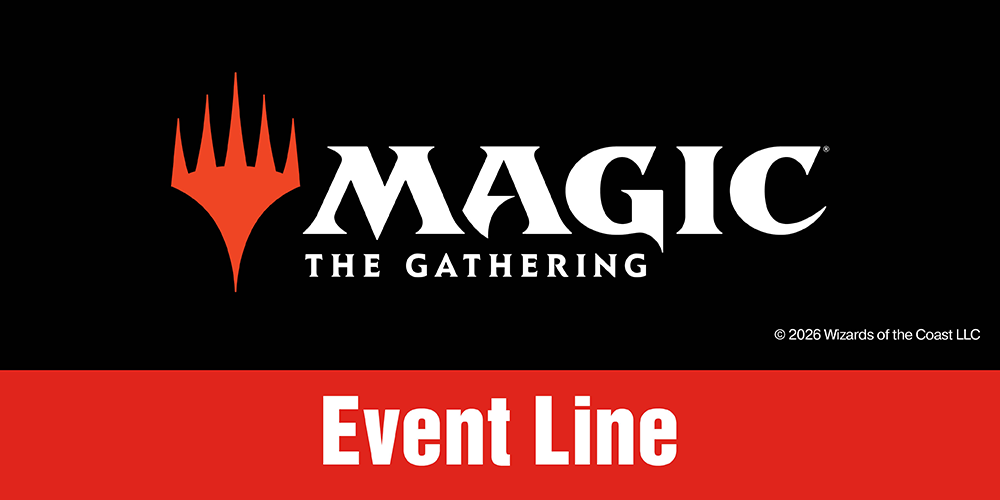 Magic the Gathering Event Line ©2026 Wizards of the Coast LLC - Magic the Gathering logo on a black background with Event Line across the bottom with a red background